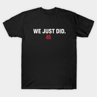 We Just Did 46 T-Shirt